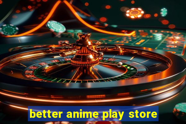 better anime play store